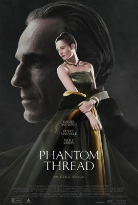 Phantom Thread: Un Viaggio Intrigante nel Mondo della Moda con un pizzico di Follia!